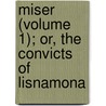 Miser (Volume 1); Or, The Convicts Of Lisnamona door William Carleton