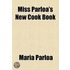 Miss Parloa's New Cook Book And Marketing Guide