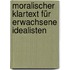 Moralischer Klartext für erwachsene Idealisten