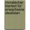 Moralischer Klartext für erwachsene Idealisten by Susan Neiman