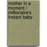 Mother in a Moment / Millionaire's Instant Baby door Allison Leigh