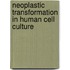 Neoplastic Transformation In Human Cell Culture