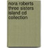 Nora Roberts Three Sisters Island Cd Collection