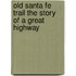 Old Santa Fe Trail the Story of a Great Highway