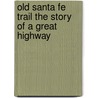 Old Santa Fe Trail the Story of a Great Highway door Henry Inman