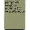 Pamphlets, Religious (Volume 25); Miscellaneous door General Books