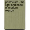 Pantheism - The Light And Hope Of Modern Reason door C. Amryc