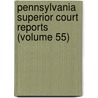 Pennsylvania Superior Court Reports (Volume 55) by Pennsylvania. Superior Court