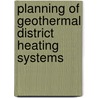 Planning Of Geothermal District Heating Systems by Edoardo Szego