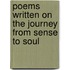 Poems Written On The Journey From Sense To Soul