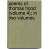 Poems of Thomas Hood (Volume 4); In Two Volumes door Thomas Hood