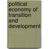 Political Economy Of Transition And Development by Nauro F. Campos