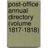 Post-Office Annual Directory (Volume 1817-1818) door General Books
