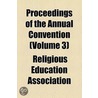 Proceedings Of The Annual Convention (Volume 3) door Religious Education Association