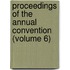 Proceedings of the Annual Convention (Volume 6)