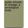 Public Schools of Chicago; A Sociological Study by Hannah Belle Clark