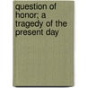 Question Of Honor; A Tragedy Of The Present Day door Max Simon Nordau