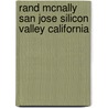 Rand McNally San Jose Silicon Valley California by Rand McNally