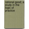 Rational Good; A Study in the Logic of Practice by Leonard Trelawney Hobhouse