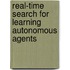 Real-Time Search For Learning Autonomous Agents