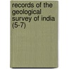 Records of the Geological Survey of India (5-7) door Geological Survey of India