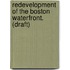 Redevelopment of the Boston Waterfront. (Draft)
