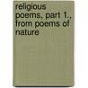 Religious Poems, Part 1., from Poems of Nature door John Greenleaf Whittier