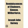 Reminiscences Of Chalmers, Simeon, Wilberforce by Joseph John Gurney