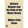 Richard Wagner and the Style of the Music Drama door Wilbur Fiske Stone
