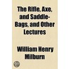 Rifle, Axe, And Saddle-Bags, And Other Lectures door William Henry Milburn