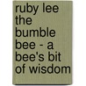 Ruby Lee the Bumble Bee - a Bee's Bit of Wisdom by Dawn Matheson