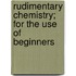 Rudimentary Chemistry; For The Use Of Beginners