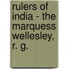 Rulers Of India - The Marquess Wellesley, R. G. by William Holden Hulton