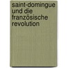 Saint-Domingue und die Französische Revolution door Oliver Gliech