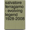 Salvatore Ferragamo - Evolving Legend 1928-2008 door Wanda Ferragamo