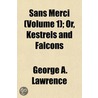 Sans Merci (Volume 1); Or, Kestrels and Falcons by George A. Lawrence