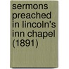 Sermons Preached In Lincoln's Inn Chapel (1891) door John Frederick Denison Maurice