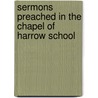 Sermons Preached In The Chapel Of Harrow School by Dean Of Llandaff Charles John Vaughan