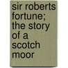 Sir Roberts Fortune; The Story of a Scotch Moor by Mrs. Oliphant