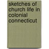 Sketches Of Church Life In Colonial Connecticut door Lucy Cushing Jarvis