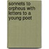 Sonnets to Orpheus with Letters to a Young Poet