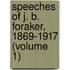 Speeches of J. B. Foraker, 1869-1917 (Volume 1)