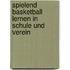 Spielend Basketball lernen in Schule und Verein