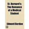 St. Bernard's; The Romance Of A Medical Student by Edward Berdoe