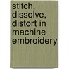Stitch, Dissolve, Distort In Machine Embroidery door Valerie Campbell-Harding