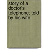 Story of a Doctor's Telephone; Told by His Wife by Ellen M. Firebaugh