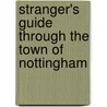 Stranger's Guide Through The Town Of Nottingham by anon.
