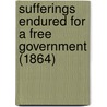 Sufferings Endured For A Free Government (1864) door Thomas L. Wilson