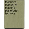Teacher's Manual Of Mason's Pianoforte Technics door William Smythe Mathews
