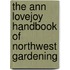 The Ann Lovejoy Handbook of Northwest Gardening